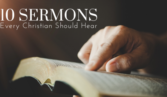 10 Sermons Every Christian Should Hear