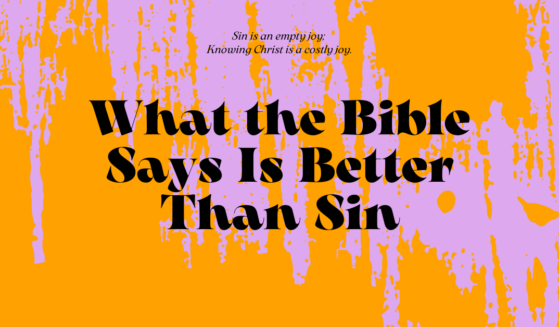 What the Bible Says Is Better Than Sin